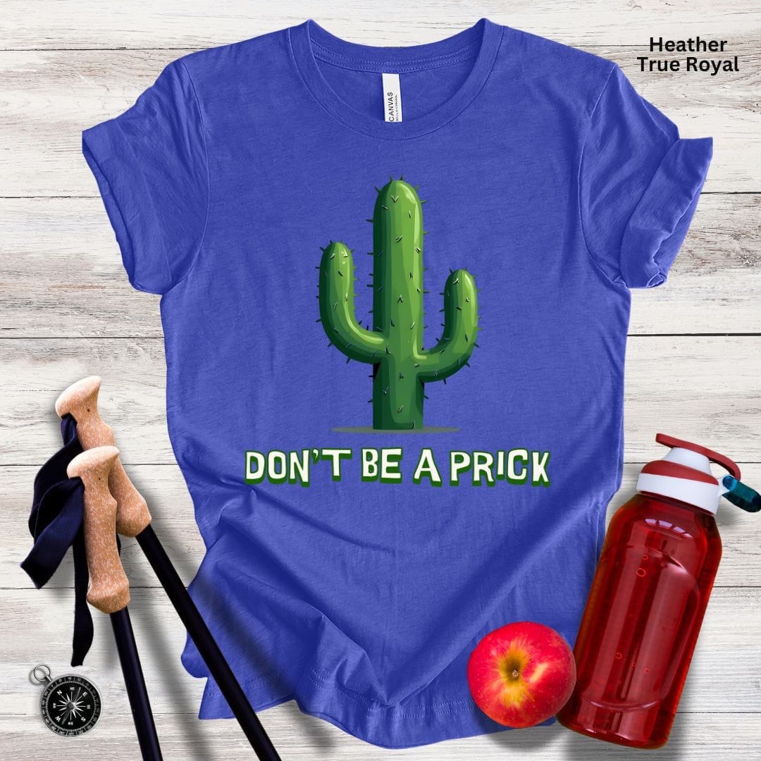 Don't Be A Prick Unisex Tee